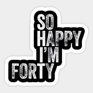 So Happy Im Forty T-Shirt Funny 40th Birthday Sticker